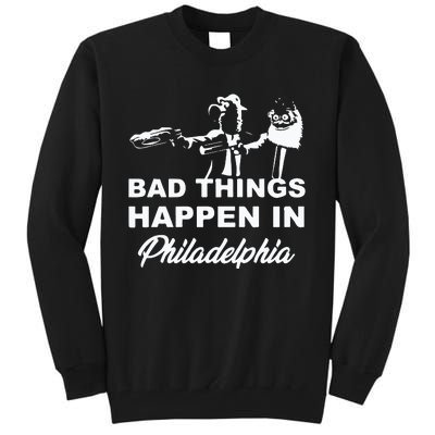 Gritty Bad Things Happen In Philadelphia Tall Sweatshirt