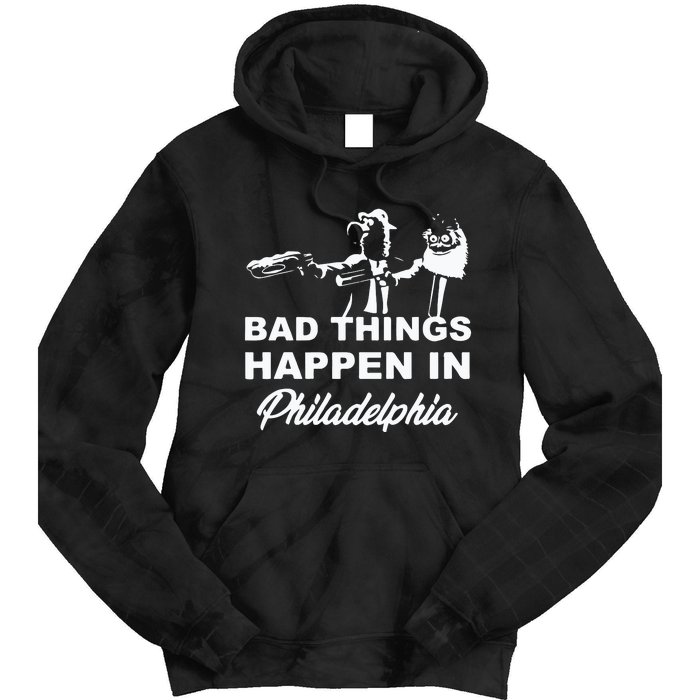 Gritty Bad Things Happen In Philadelphia Tie Dye Hoodie