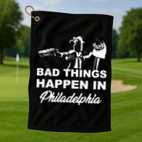Gritty Bad Things Happen In Philadelphia Golf Towel