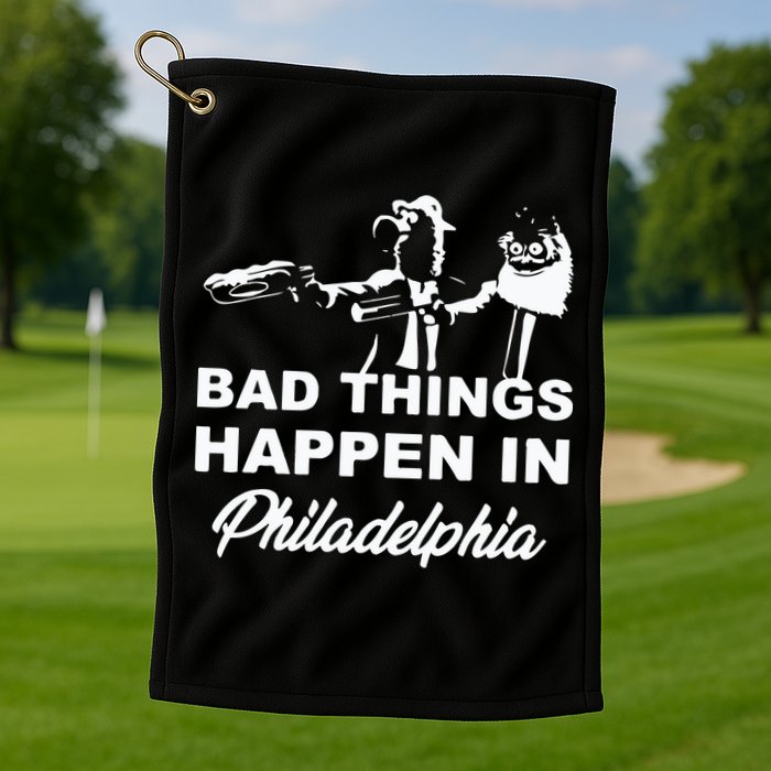Gritty Bad Things Happen In Philadelphia Golf Towel