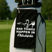 Gritty Bad Things Happen In Philadelphia Golf Towel