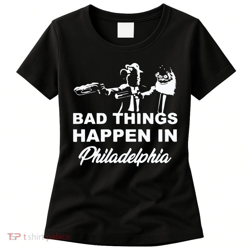 Gritty Bad Things Happen In Philadelphia Womens T-Shirt
