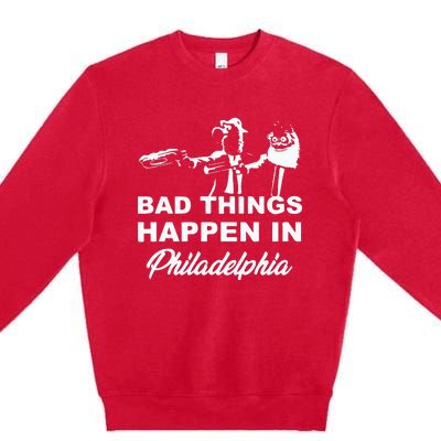 Gritty Bad Things Happen In Philadelphia Premium Crewneck Sweatshirt