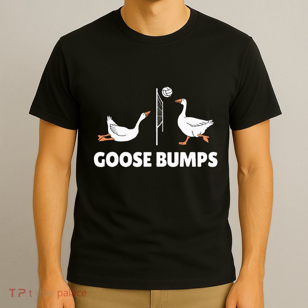 Goose Bumps Volleyball Set Spike Funny T-Shirt