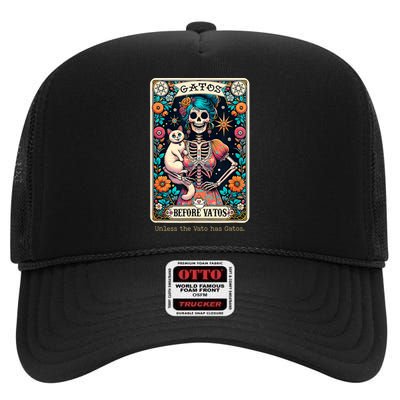 Gatos Before Vatos Unless The Vato Has Gatos High Crown Mesh Back Trucker Hat