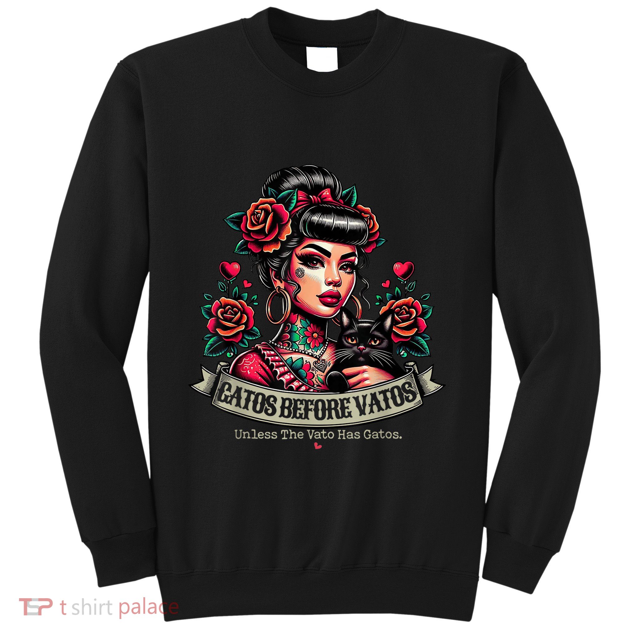 Gatos Before Vatos Unless The Vato Has Gatos Chingona Tattoo Sweatshirt