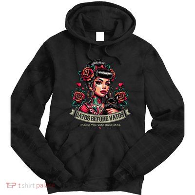 Gatos Before Vatos Unless The Vato Has Gatos Chingona Tattoo Tie Dye Hoodie
