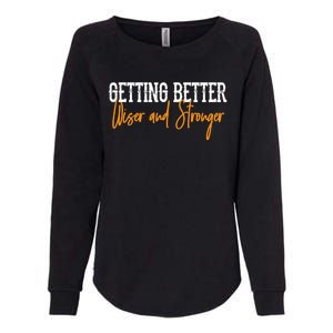 Getting Better, Wiser, Stronger Womens California Wash Sweatshirt