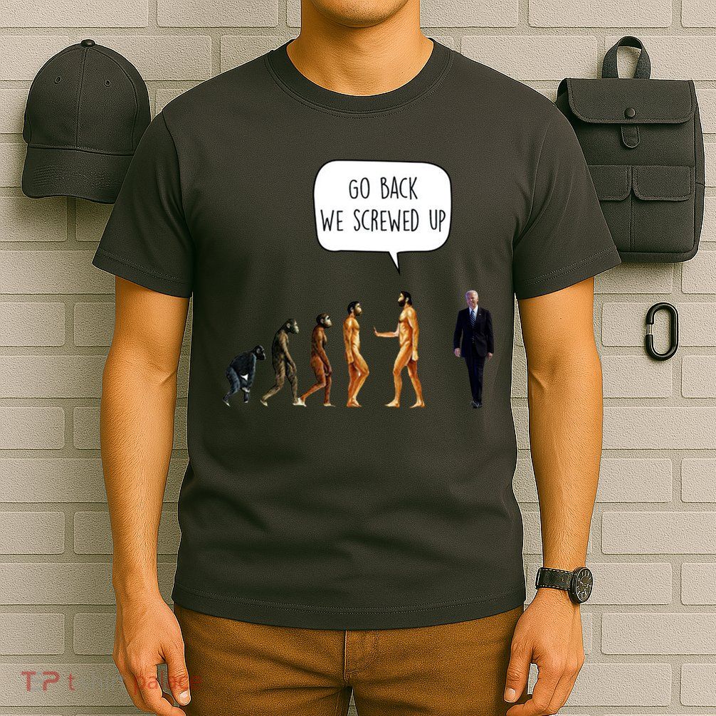 Go Back We Screwed Up Funny Anti Biden Human Evolution T-Shirt