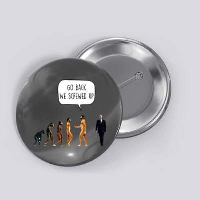 Go Back We Screwed Up Funny Anti Biden Human Evolution Button