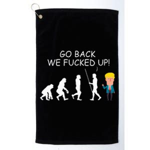 Go Back We Fucked Up Antitrump 2020 Election Apparel .Png Platinum Collection Golf Towel