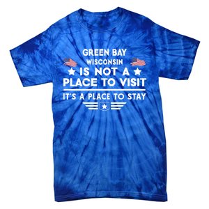 Green Bay Wisconsin Place To Stay Usa Town Home City Great Gift Tie-Dye T-Shirt