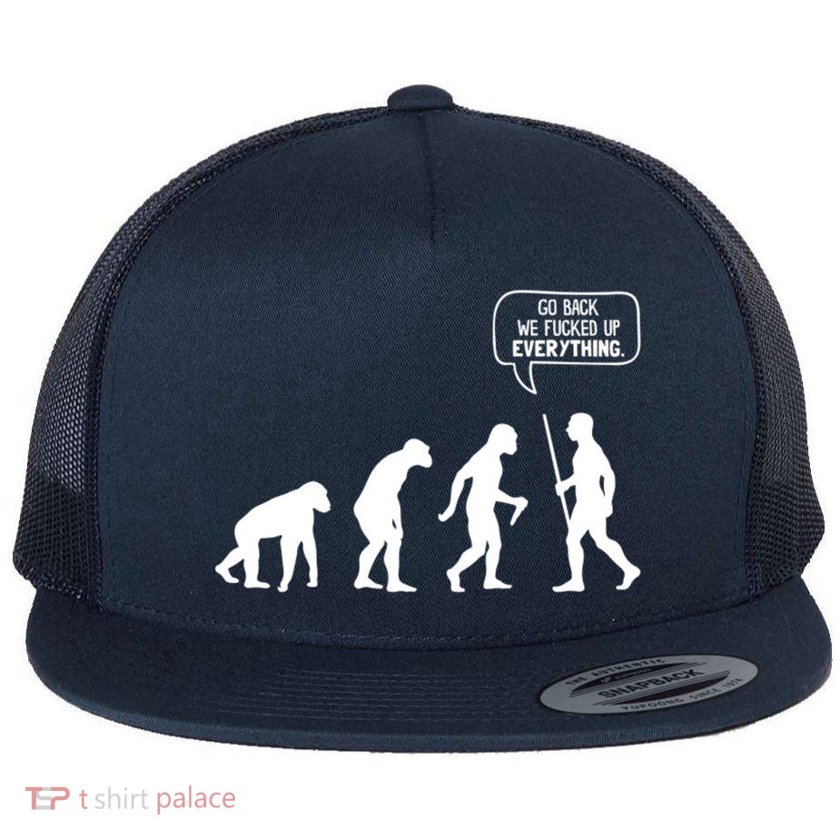 Go Back We Fucked Up Everything Funny Flat Bill Trucker Hat