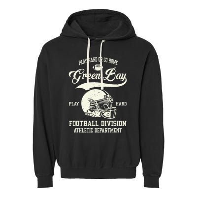 Green Bay Wisconsin Play Hard Or Go Home Vintage Football Garment-Dyed Fleece Hoodie