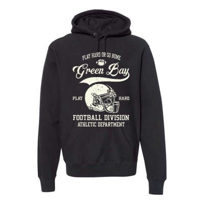 Green Bay Wisconsin Play Hard Or Go Home Vintage Football Premium Hoodie