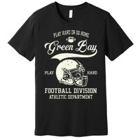 Green Bay Wisconsin Play Hard Or Go Home Vintage Football Premium T-Shirt