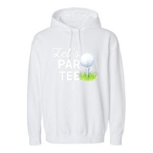 Golf Ball With Pin Funny Golf Club Lets Par Gift Garment-Dyed Fleece Hoodie