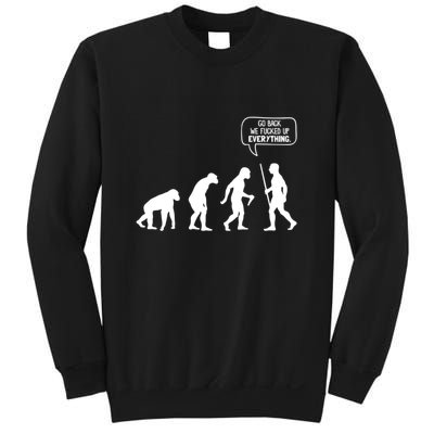 Go Back We Fucked Up Everything Sweatshirt