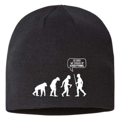 Go Back We Fucked Up Everything Sustainable Beanie