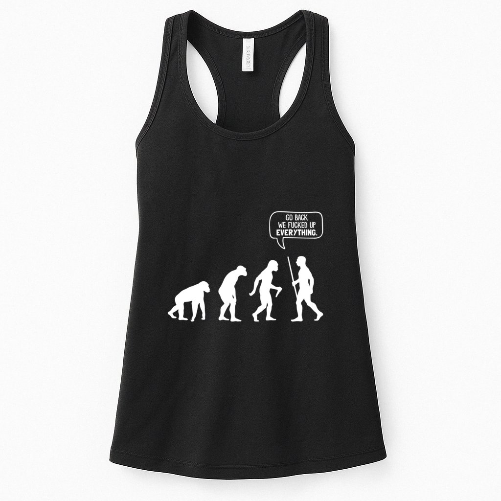 Go Back We Fucked Up Everything Womens Tank Top