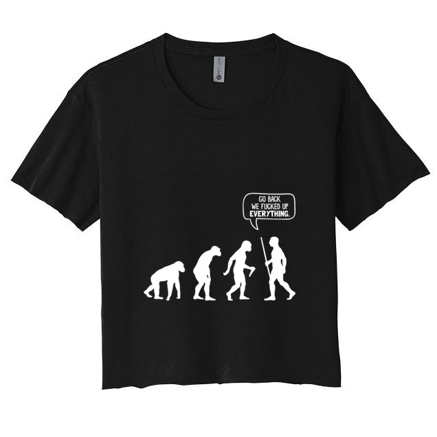 Go Back We Fucked Up Everything Crop Top