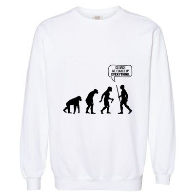 Go Back We Fucked Up Everything Garment-Dyed Sweatshirt