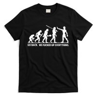 Go Back We Fucked Up Evolution T-Shirt