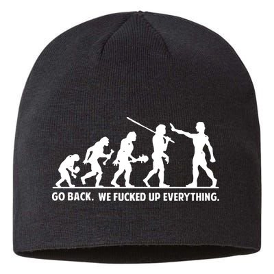 Go Back We Fucked Up Evolution Sustainable Beanie