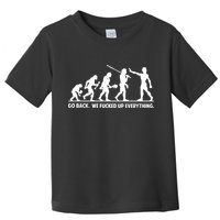 Go Back We Fucked Up Evolution Toddler T-Shirt