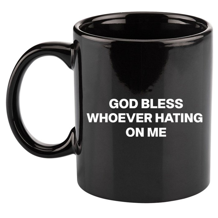 God Bless Whoever Hating On Me Funny 11oz C Handle Ceramic Mug
