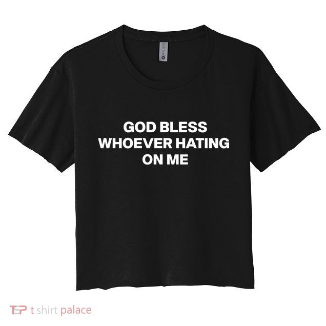 God Bless Whoever Hating On Me Funny Crop Top