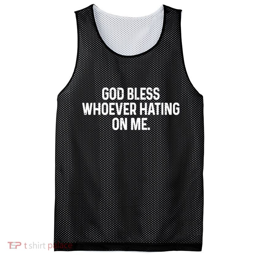 God Bless Whoever Hating On Me Mesh Reversible Basketball Jersey Tank