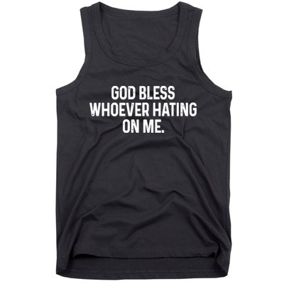 God Bless Whoever Hating On Me Tank Top