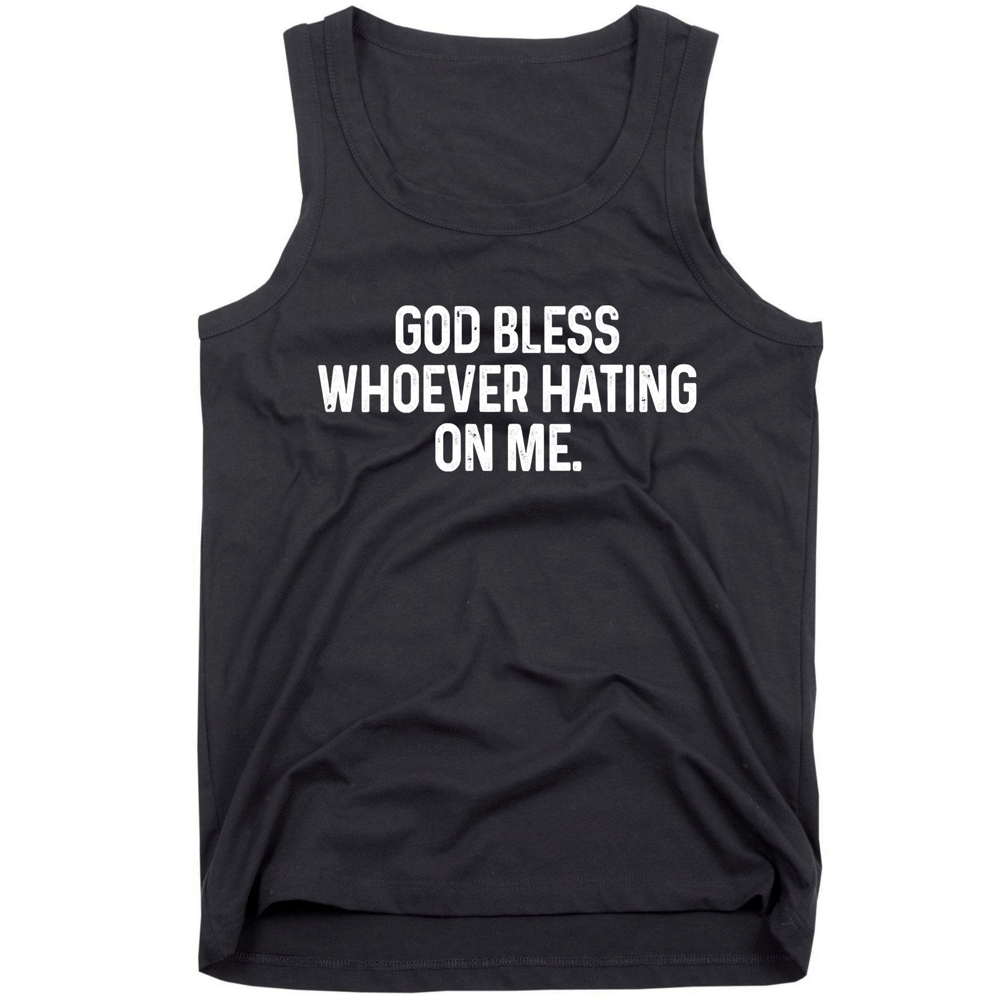 God Bless Whoever Hating On Me Tank Top