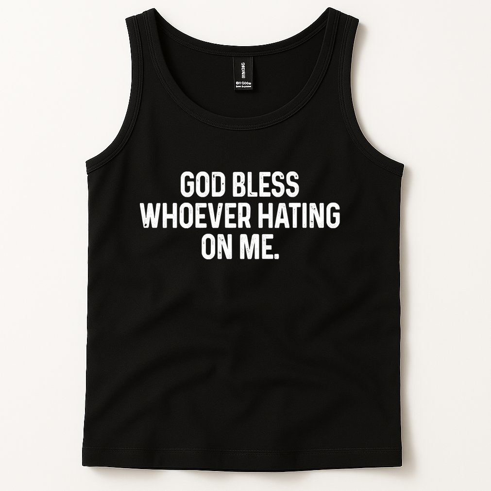 God Bless Whoever Hating On Me Tank Top