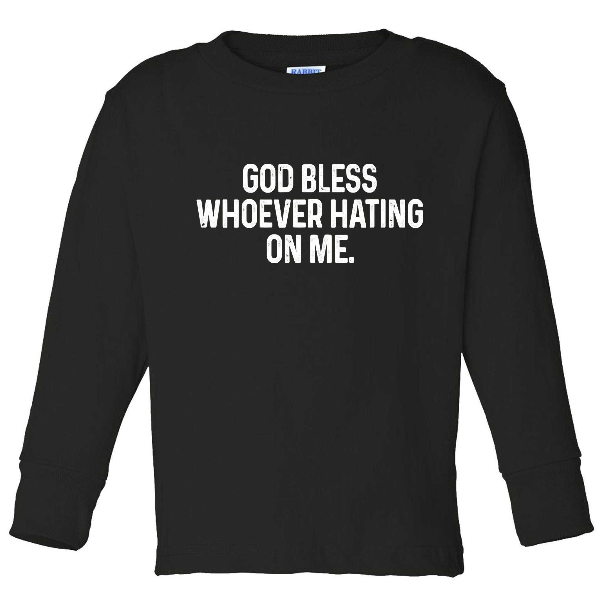 God Bless Whoever Hating On Me Toddler Long Sleeve Shirt