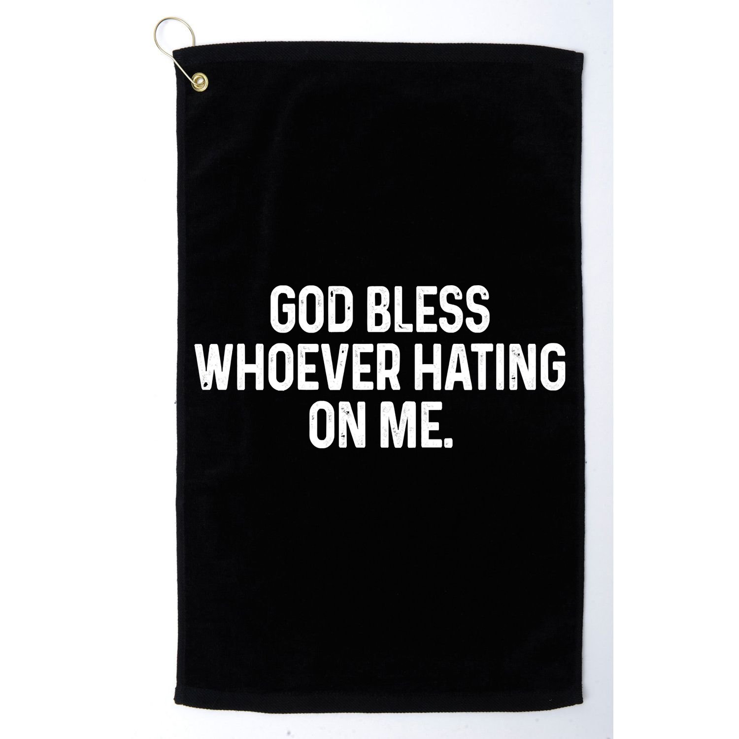 God Bless Whoever Hating On Me Golf Towel