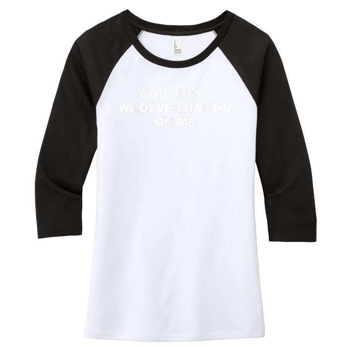 God Bless Whoever Hating On Me Women's Tri-Blend 3/4-Sleeve Raglan Shirt