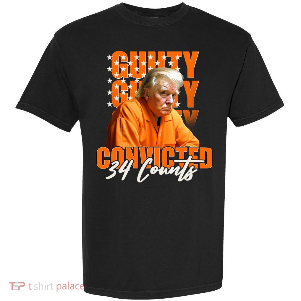 Guilty Convicted 34 Counts Trump Garment-Dyed Heavyweight T-Shirt