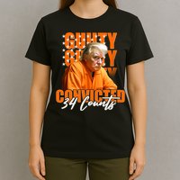 Guilty Convicted 34 Counts Trump T-Shirt