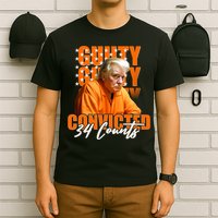 Guilty Convicted 34 Counts Trump T-Shirt