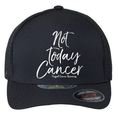Group Cancer Awareness Funny Gift For Families Not Today Cancer Gift Flexfit Unipanel Trucker Cap
