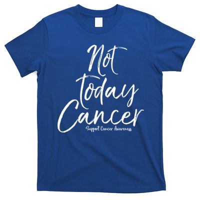 Group Cancer Awareness Funny Gift For Families Not Today Cancer Gift T-Shirt