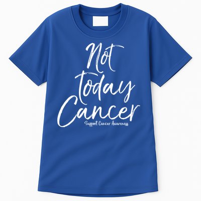 Group Cancer Awareness Funny Gift For Families Not Today Cancer Gift Tall T-Shirt