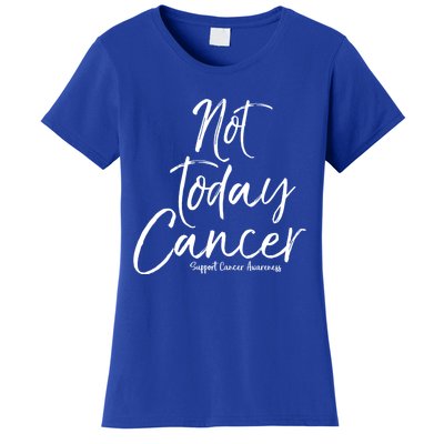 Group Cancer Awareness Funny Gift For Families Not Today Cancer Gift Women's T-Shirt