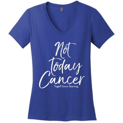 Group Cancer Awareness Funny Gift For Families Not Today Cancer Gift Women's V-Neck T-Shirt