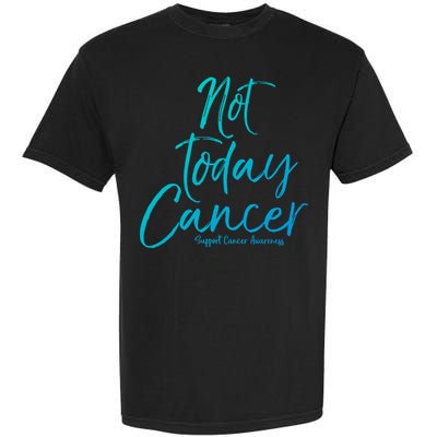 Group Cancer Awareness Funny Gift For Families Not Today Cancer Gift Garment-Dyed Heavyweight T-Shirt