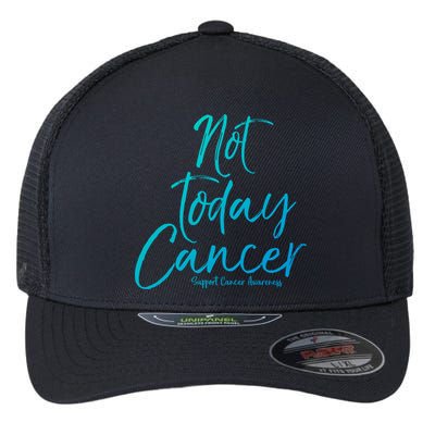 Group Cancer Awareness Funny Gift For Families Not Today Cancer Gift Flexfit Unipanel Trucker Cap