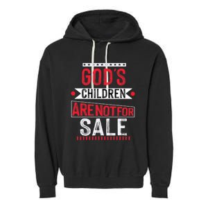 Gods Children Are Not For Sale  End Human Trafficking Save The Children Garment-Dyed Fleece Hoodie