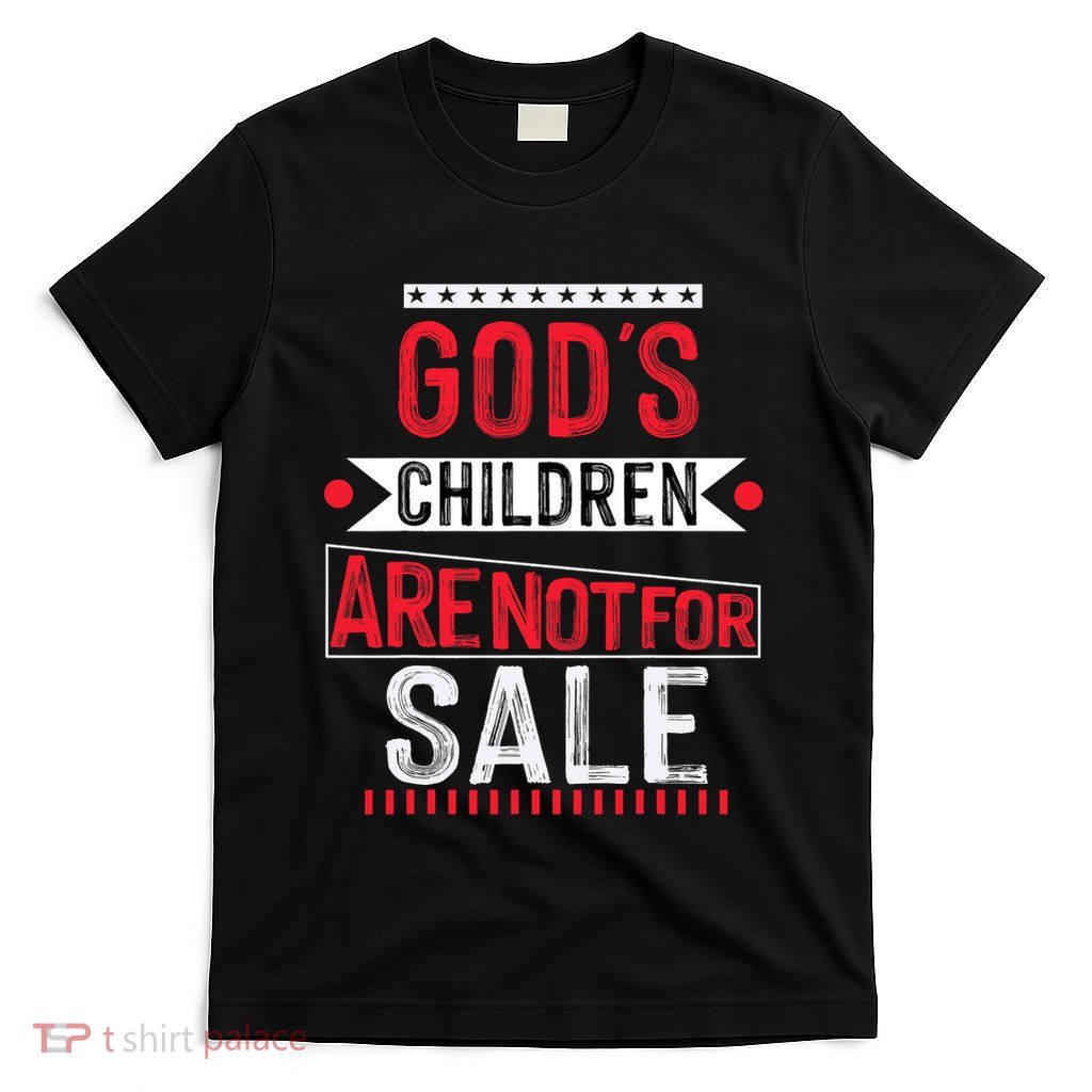 Gods Children Are Not For Sale  End Human Trafficking Save The Children T-Shirt
